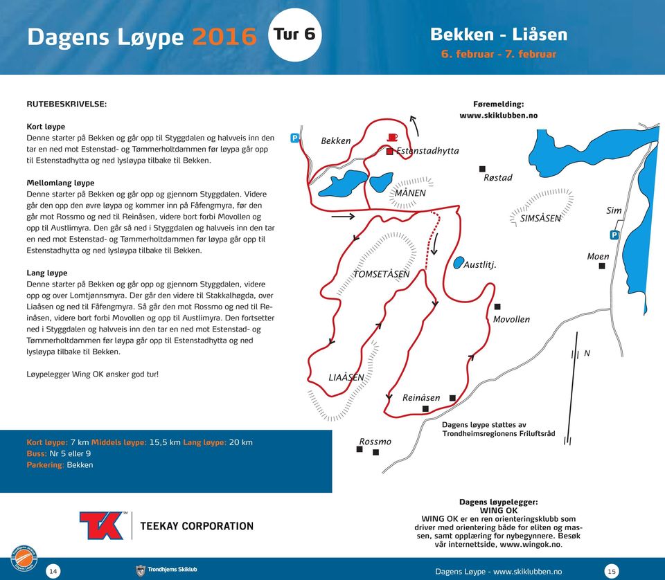 Bekken. Mellomlang løype Denne starter på Bekken og går opp og gjennom Styggdalen.