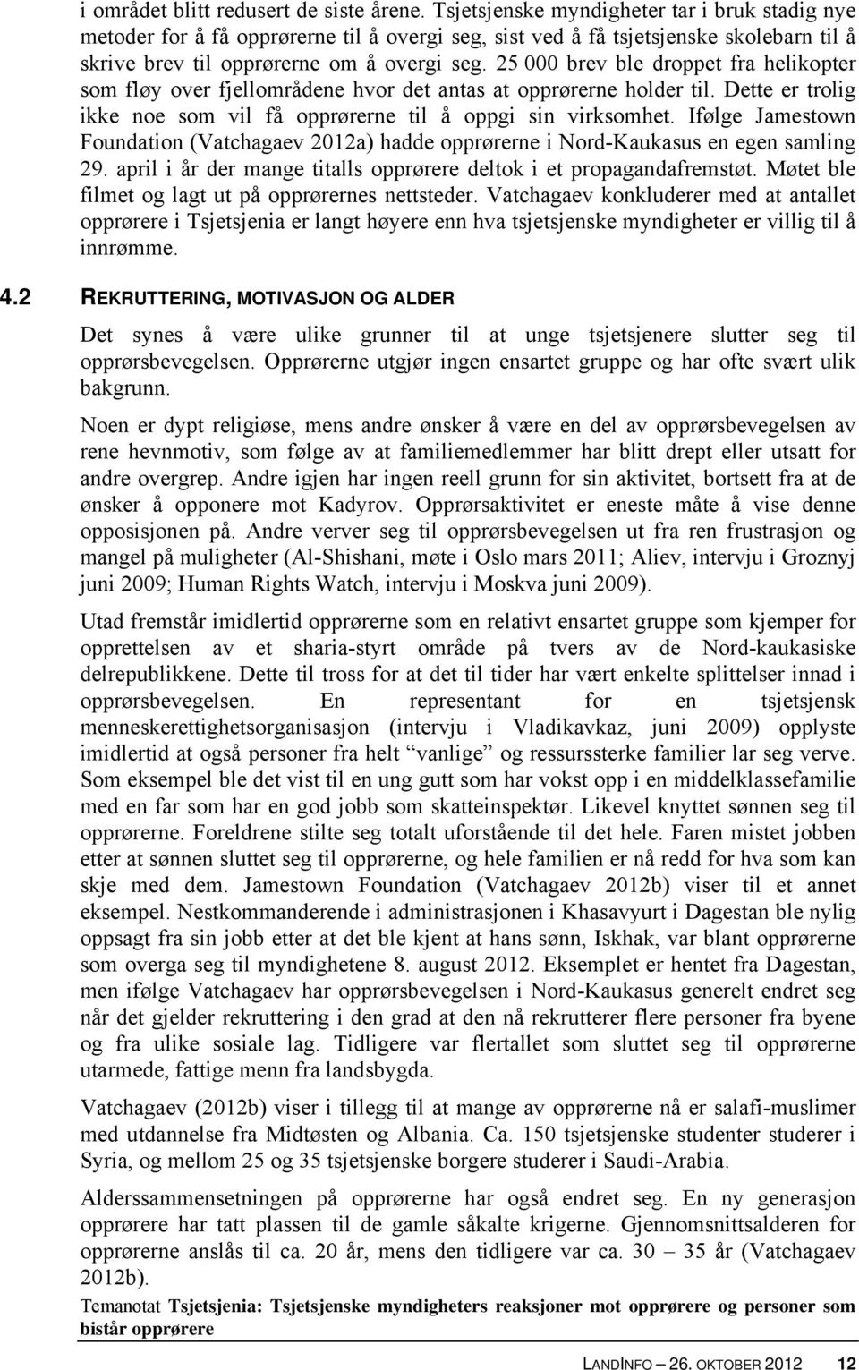 25 000 brev ble droppet fra helikopter som fløy over fjellområdene hvor det antas at opprørerne holder til. Dette er trolig ikke noe som vil få opprørerne til å oppgi sin virksomhet.