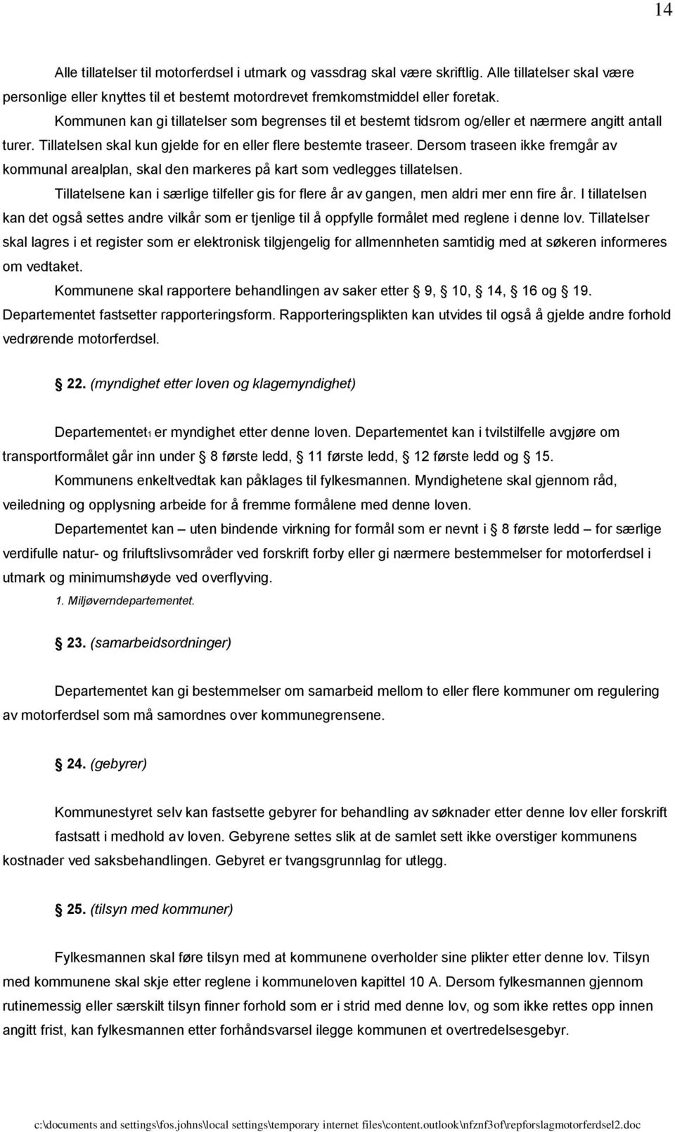 Dersom traseen ikke fremgår av kommunal arealplan, skal den markeres på kart som vedlegges tillatelsen. Tillatelsene kan i særlige tilfeller gis for flere år av gangen, men aldri mer enn fire år.