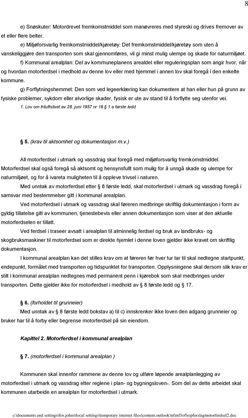 f) Kommunal arealplan: Del av kommuneplanens arealdel eller reguleringsplan som angir hvor, når og hvordan motorferdsel i medhold av denne lov eller med hjemmel i annen lov skal foregå i den enkelte