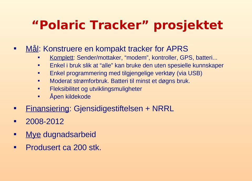 .. Enkel i bruk slik at alle kan bruke den uten spesielle kunnskaper Enkel programmering med tilgjengelige