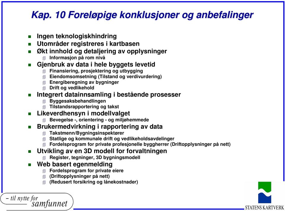 prosesser Byggesaksbehandlingen Tilstandsrapportering og takst Likeverdhensyn i modellvalget Bevegelse -, orientering - og miljøhemmede Brukermedvirkning i rapportering av data