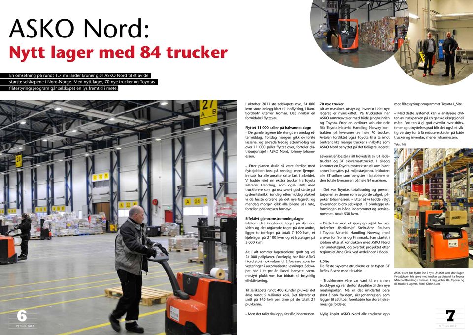 6På Truck 2012 I oktober 2011 sto selskapets nye, 24 000 kvm store anlegg klart til innflytting, i Ramfjordbotn utenfor Tromsø. Det innebar en formidabel flyttesjau.