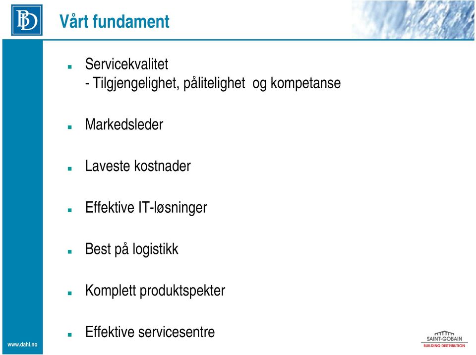 Markedsleder Laveste kostnader Effektive