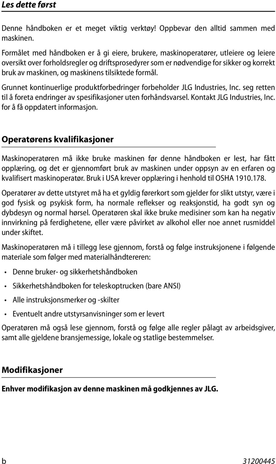 maskinens tilsiktede formål. Grunnet kontinuerlige produktforbedringer forbeholder JLG Industries, Inc. seg retten til å foreta endringer av spesifikasjoner uten forhåndsvarsel.