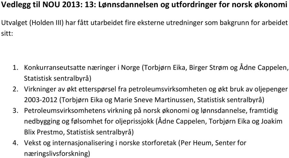 Virkninger av økt etterspørsel fra petroleumsvirksomheten og økt bruk av oljepenger 2003-2012 (Torbjørn Eika og Marie Sneve Martinussen, Statistisk sentralbyrå) 3.