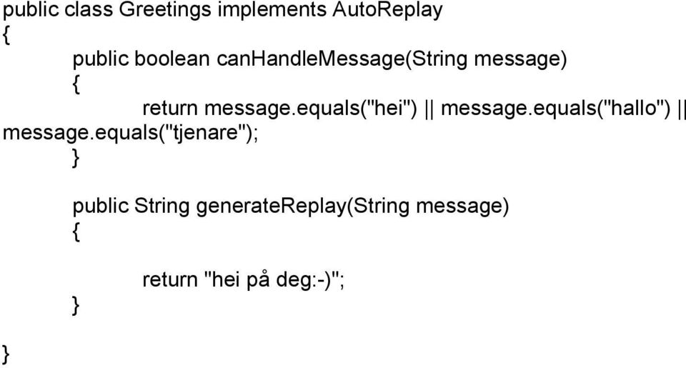 equals("hei") message.equals("hallo") message.
