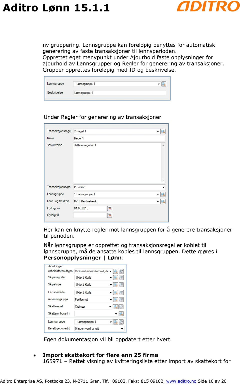 Under Regler for generering av transaksjoner Her kan en knytte regler mot lønnsgruppen for å generere transaksjoner til perioden.