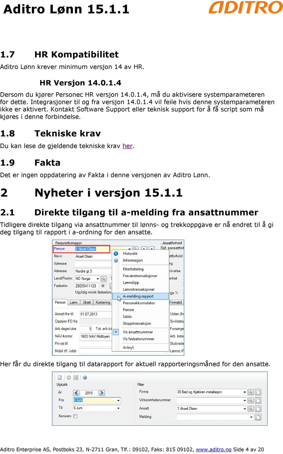 1.9 Fakta Det er ingen oppdatering av Fakta i denne versjonen av Aditro Lønn. 2 Nyheter i versjon 15.1.1 2.