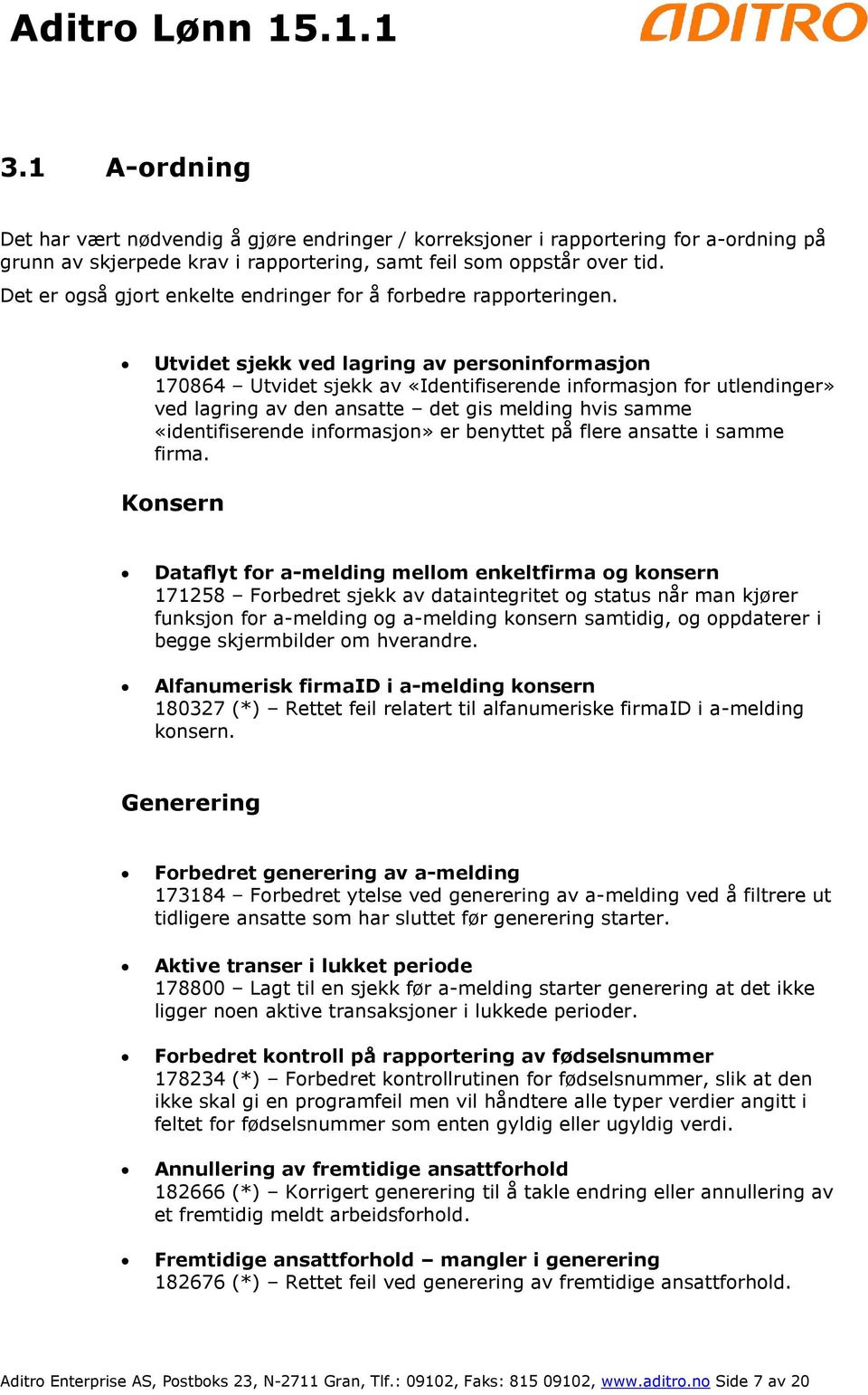 Utvidet sjekk ved lagring av personinformasjon 170864 Utvidet sjekk av «Identifiserende informasjon for utlendinger» ved lagring av den ansatte det gis melding hvis samme «identifiserende