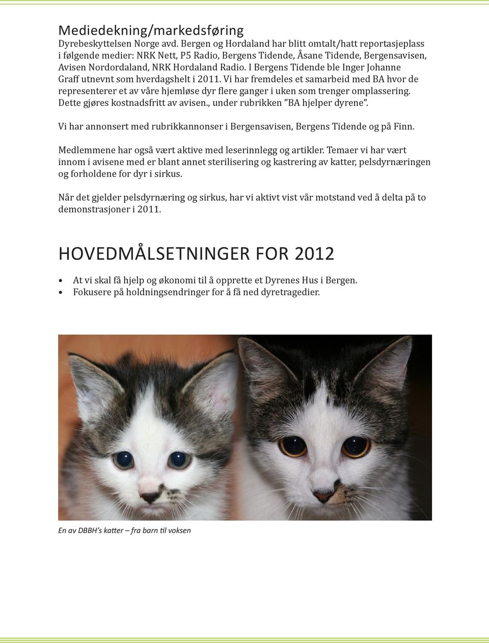 I Bergens Tidende ble Inger Johanne Graff utnevnt som hverdagshelt i 2011.