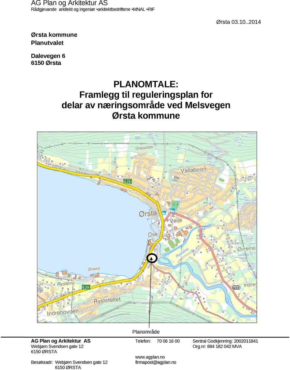 næringsområde ved Melsvegen Ørsta kommune Planområde AG Plan og Arkitektur AS Telefon: 70 06 16 00 Sentral Godkjenning: