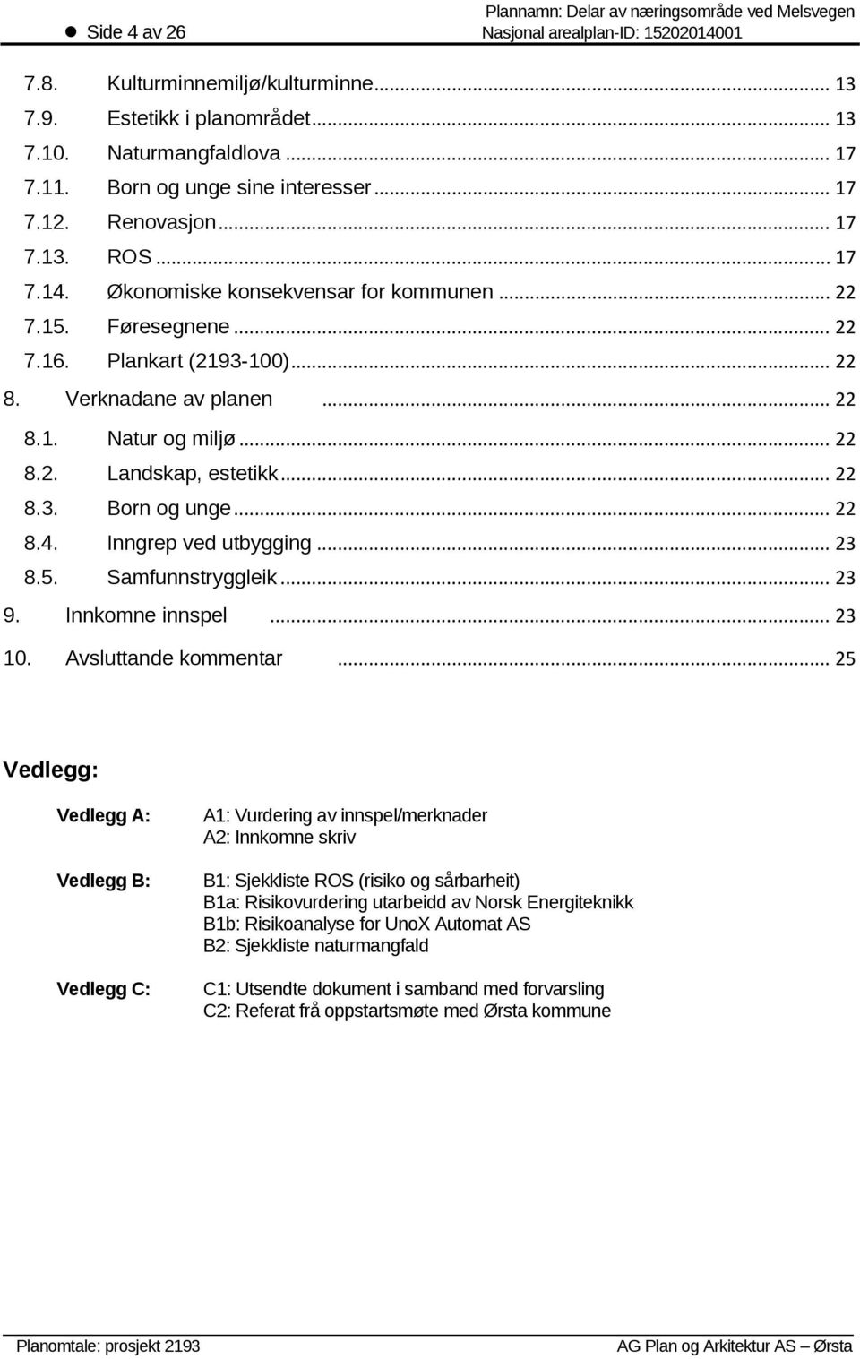 .. 22 8.3. Born og unge... 22 8.4. Inngrep ved utbygging... 23 8.5. Samfunnstryggleik... 23 9. Innkomne innspel... 23 10. Avsluttande kommentar.