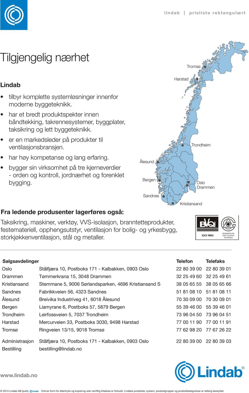 Åsund Brgn Sndns Hrstd Tromsø Trondim Oso Drn Fr dnd produsntr grførs også: Tksikring, mskinr, vrktøy, VVS-isosjon, rnntttproduktr, fstmtri, oppngsutstyr, vntisjon for oig- og yrksygg,