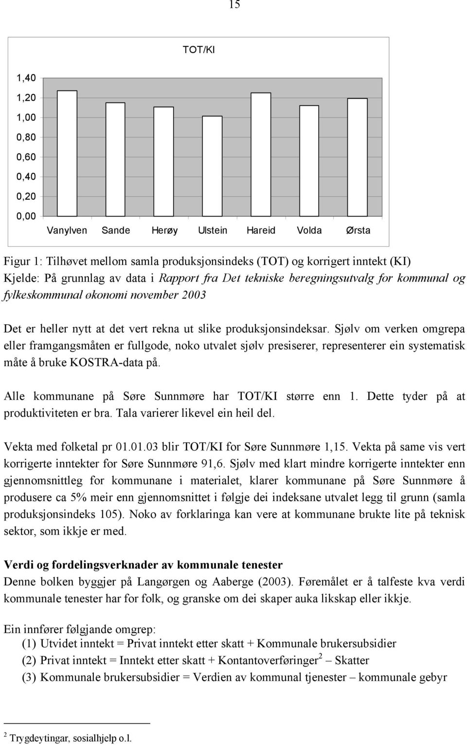 Sjølv om verken omgrepa eller framgangsmåten er fullgode, noko utvalet sjølv presiserer, representerer ein systematisk måte å bruke KOSTRA-data på.