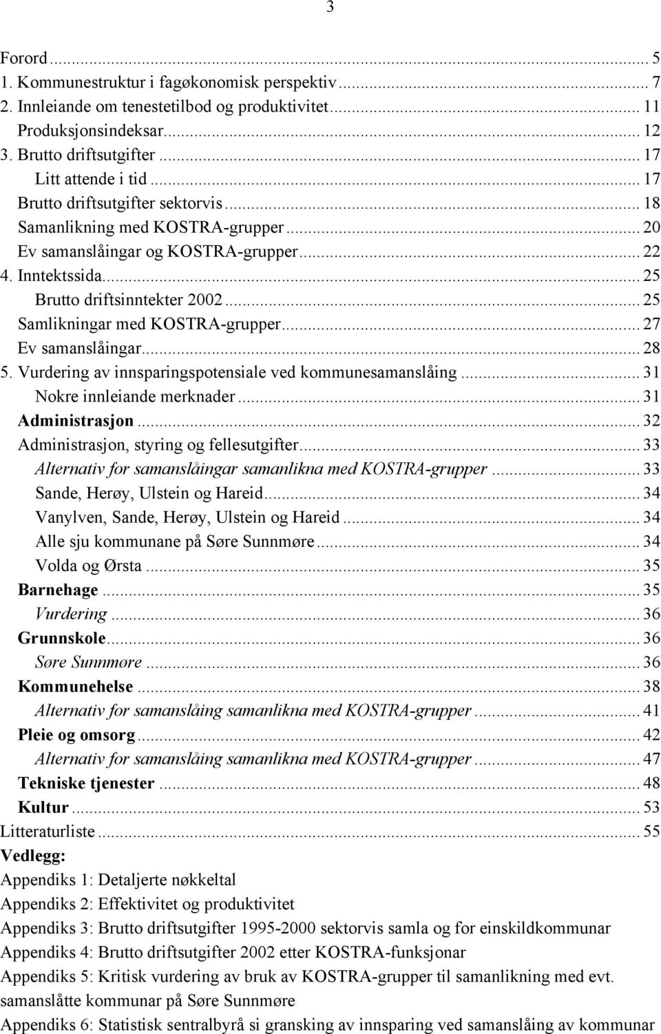 .. 25 Samlikningar med KOSTRA-grupper... 27 Ev samanslåingar... 28 5. Vurdering av innsparingspotensiale ved kommunesamanslåing... 31 Nokre innleiande merknader... 31 Administrasjon.