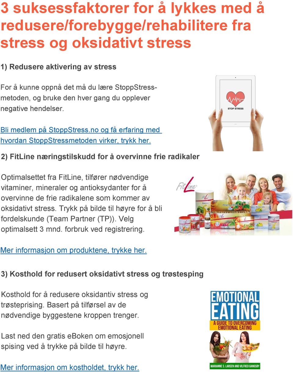 2) FitLine næringstilskudd for å overvinne frie radikaler Optimalsettet fra FitLine, tilfører nødvendige vitaminer, mineraler og antioksydanter for å overvinne de frie radikalene som kommer av