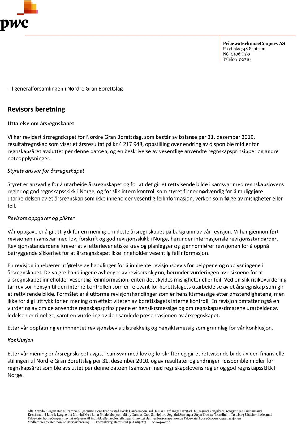 desember 2010, resultatregnskap som viser et årsresultat på kr 4 217 948, oppstilling over endring av disponible midler for regnskapsåret avsluttet per denne datoen, og en beskrivelse av vesentlige