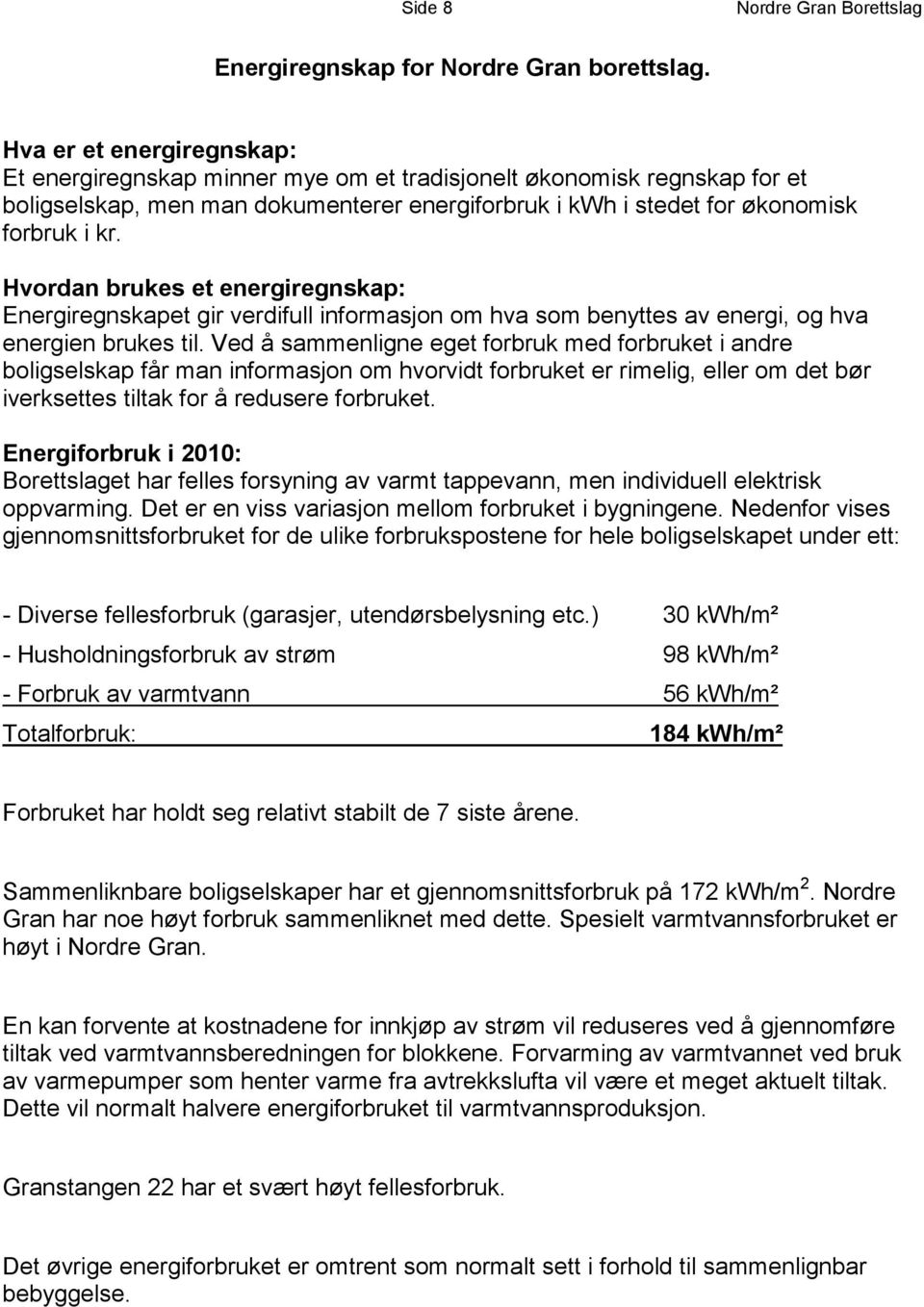 Hvordan brukes et energiregnskap: Energiregnskapet gir verdifull informasjon om hva som benyttes av energi, og hva energien brukes til.