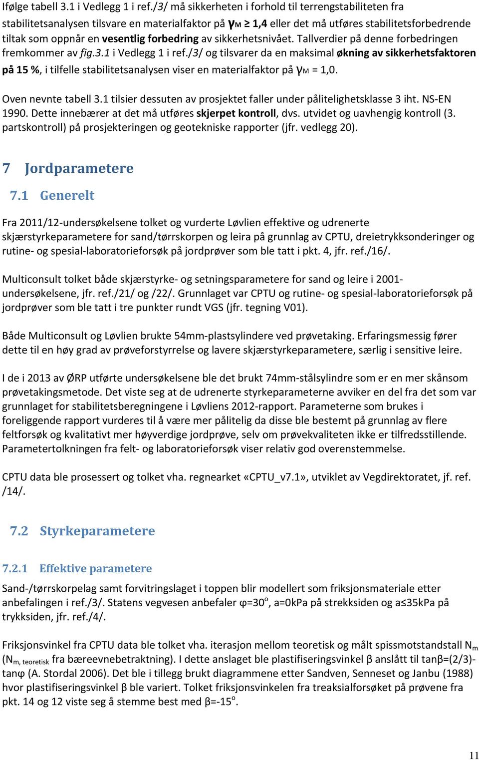 av sikkerhetsnivået. Tallverdier på denne forbedringen fremkommer av fig.3.1 i Vedlegg 1 i ref.