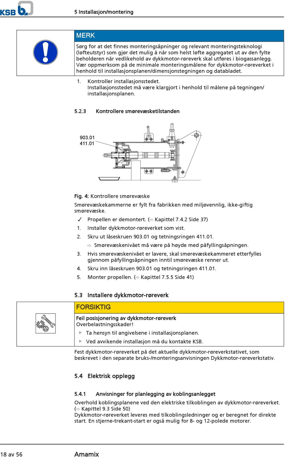 Vær oppmerksom på de minimale monteringsmålene for dykkmotor-røreverket i henhold til installasjonsplanen/dimensjonstegningen og databladet. 1. Kontroller installasjonsstedet.