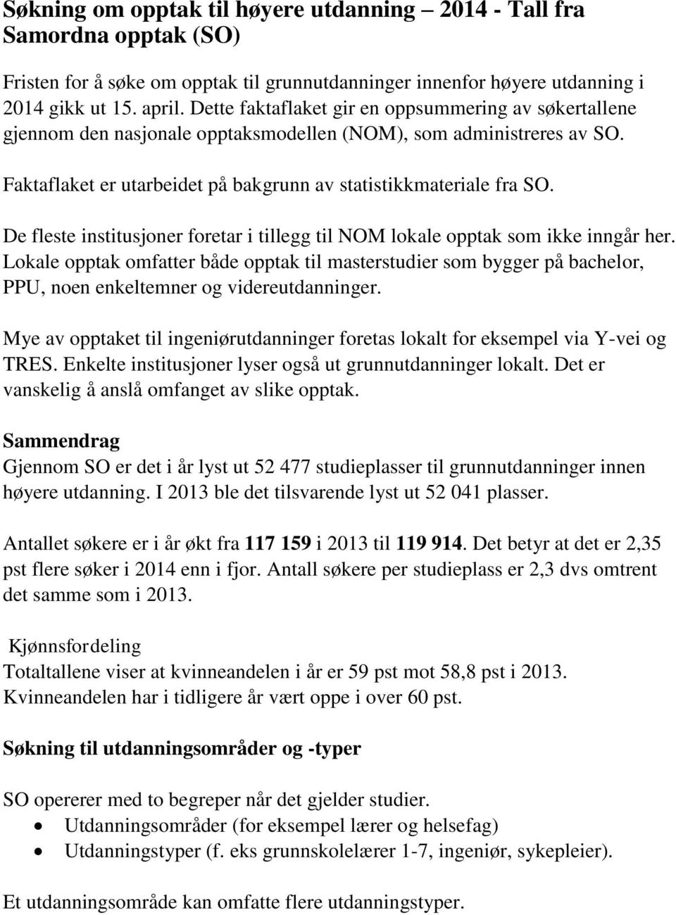 De fleste institusjoner foretar i tillegg til NOM lokale opptak som ikke inngår her.