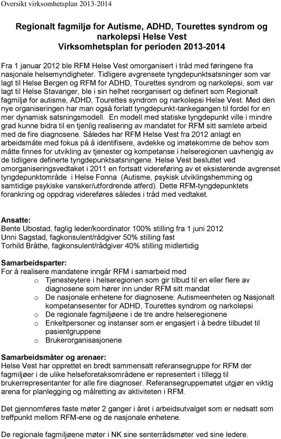 Tidligere avgrensete tyngdepunktsatsninger som var lagt til Helse Bergen og RFM for ADHD, Tourettes syndrom og narkolepsi, som var lagt til Helse Stavanger, ble i sin helhet reorganisert og definert