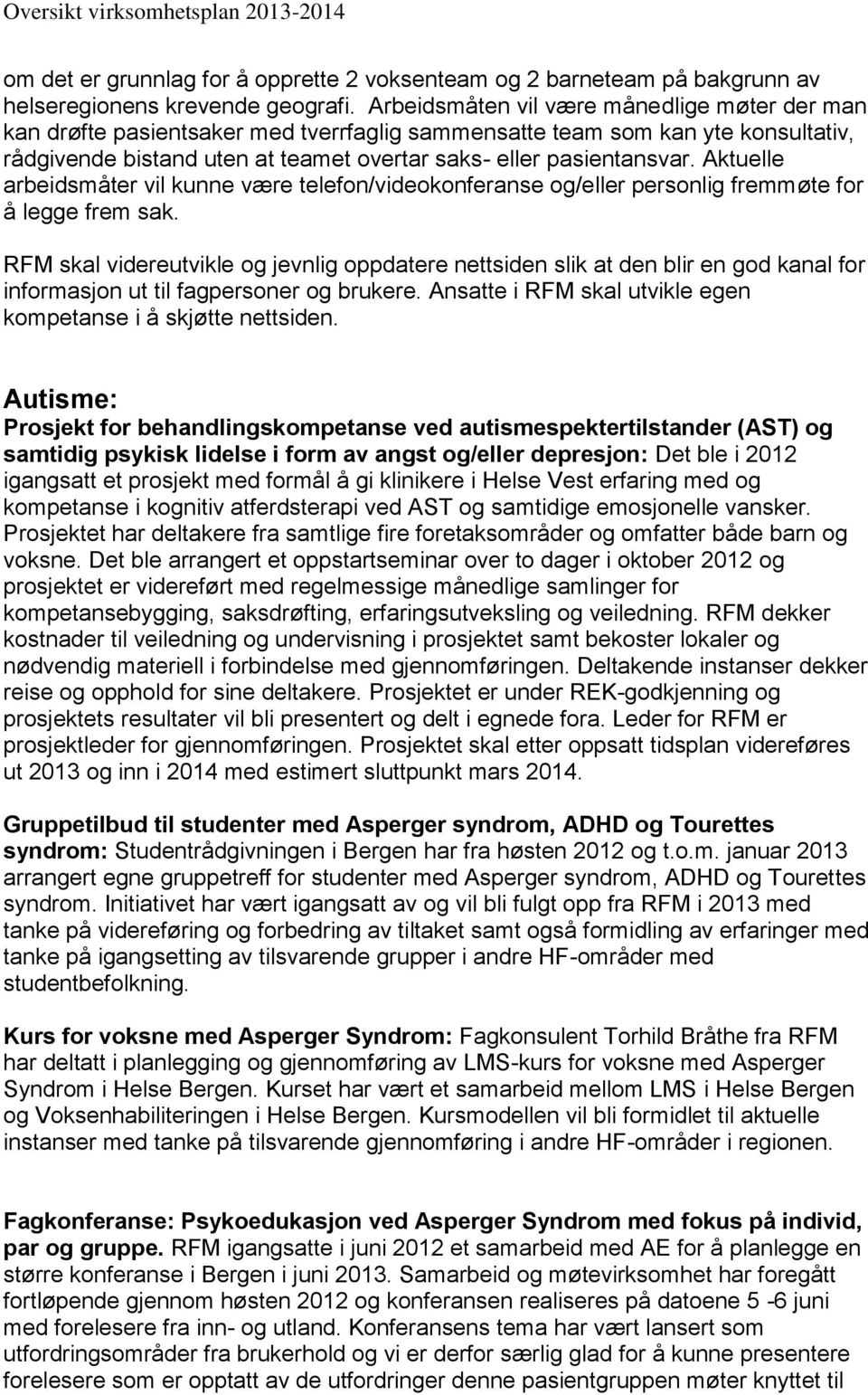 Aktuelle arbeidsmåter vil kunne være telefon/videokonferanse og/eller personlig fremmøte for å legge frem sak.