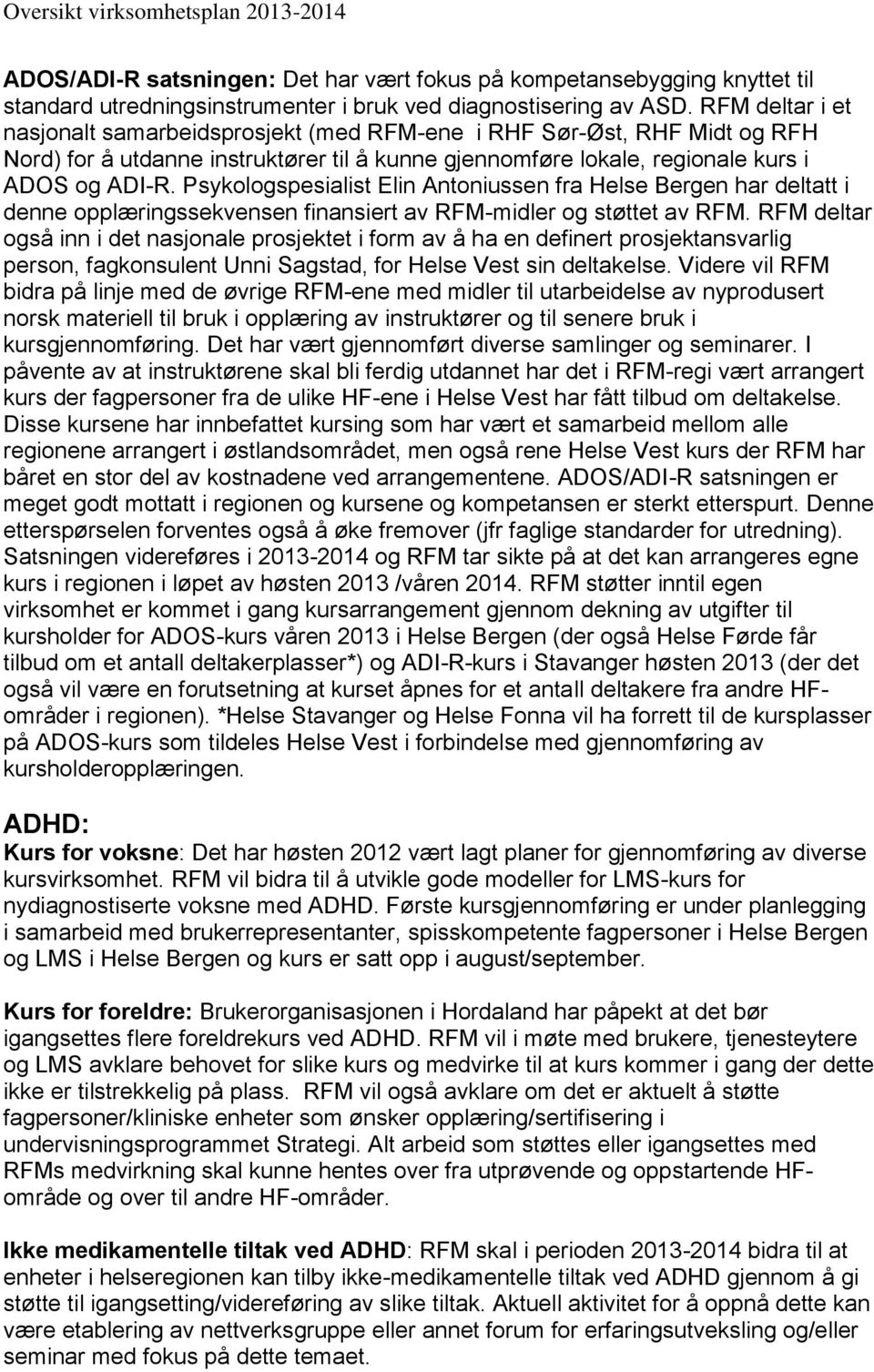 Psykologspesialist Elin Antoniussen fra Helse Bergen har deltatt i denne opplæringssekvensen finansiert av RFM-midler og støttet av RFM.