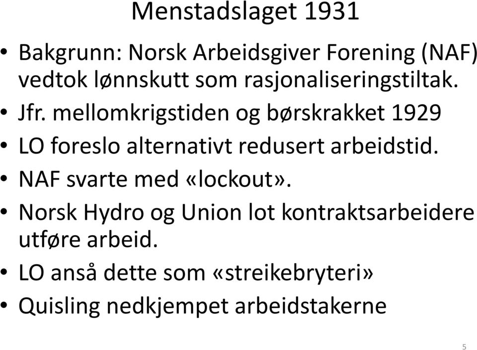 mellomkrigstiden og børskrakket 1929 LO foreslo alternativt redusert arbeidstid.