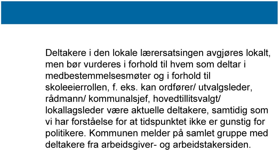 kan ordfører/ utvalgsleder, rådmann/ kommunalsjef, hovedtillitsvalgt/ lokallagsleder være aktuelle deltakere,