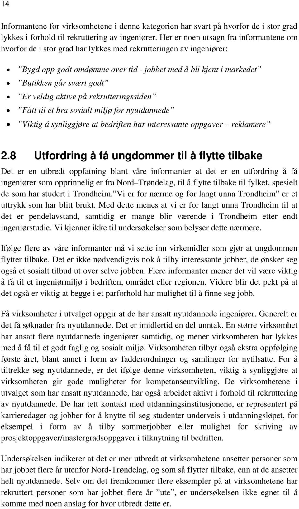 Er veldig aktive på rekrutteringssiden Fått til et bra sosialt miljø for nyutdannede Viktig å synliggjøre at bedriften har interessante oppgaver reklamere 2.