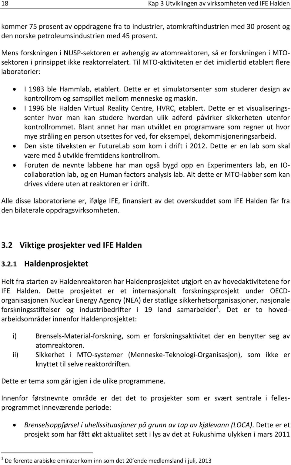 Til MTO aktiviteten er det imidlertid etablert flere laboratorier: I 1983 ble Hammlab, etablert. Dette er et simulatorsenter som studerer design av kontrollrom og samspillet mellom menneske og maskin.