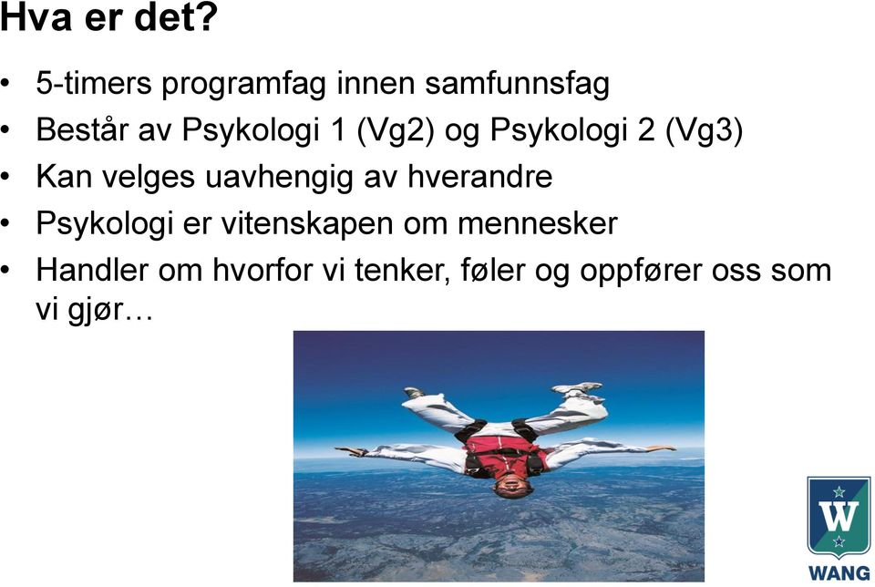 1 (Vg2) og Psykologi 2 (Vg3) Kan velges uavhengig av