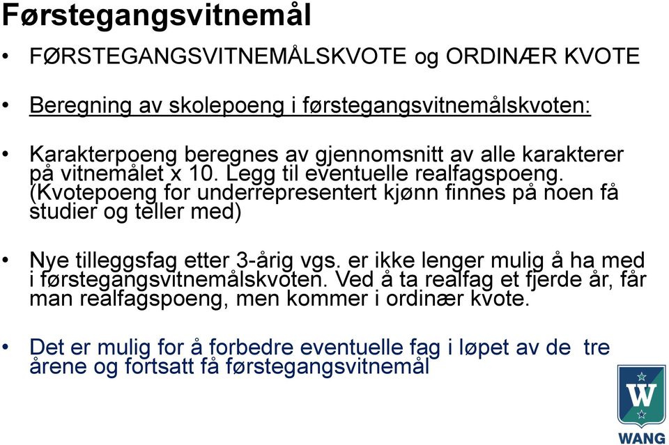 (Kvotepoeng for underrepresentert kjønn finnes på noen få studier og teller med) Nye tilleggsfag etter 3-årig vgs.