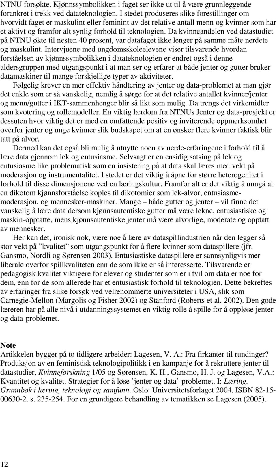 Da kvinneandelen ved datastudiet på NTNU økte til nesten 40 prosent, var datafaget ikke lenger på samme måte nerdete og maskulint.