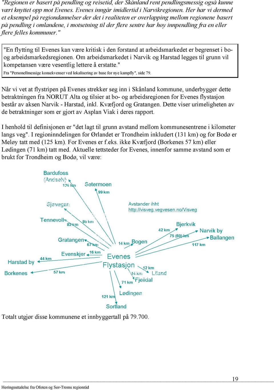 eller flere felles kommuner." "En flytting til Evenes kan være kritisk i den forstand at arbeidsmarkedet er begrenset i boog arbeidsmarkedsregionen.