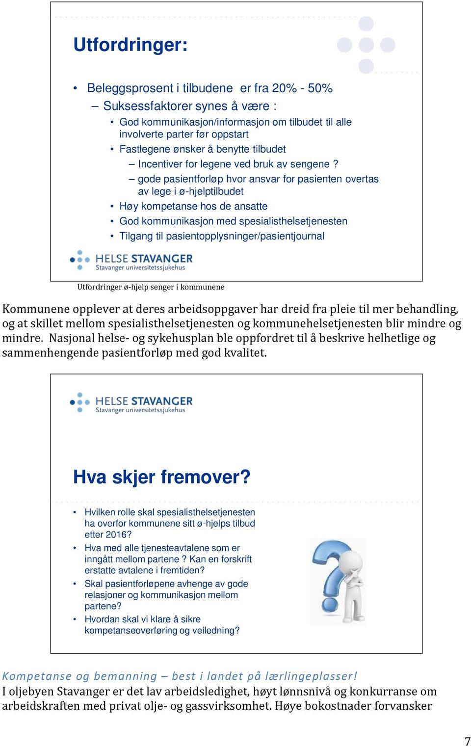 gode pasientforløp hvor ansvar for pasienten overtas av lege i ø-hjelptilbudet Høy kompetanse hos de ansatte God kommunikasjon med spesialisthelsetjenesten Tilgang til