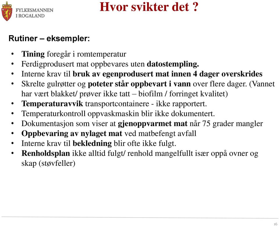 (Vannet har vært blakket/ prøver ikke tatt biofilm / forringet kvalitet) Temperaturavvik transportcontainere - ikke rapportert.