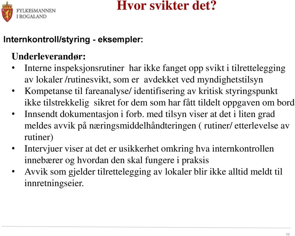 myndighetstilsyn Kompetanse til fareanalyse/ identifisering av kritisk styringspunkt ikke tilstrekkelig sikret for dem som har fått tildelt oppgaven om bord Innsendt