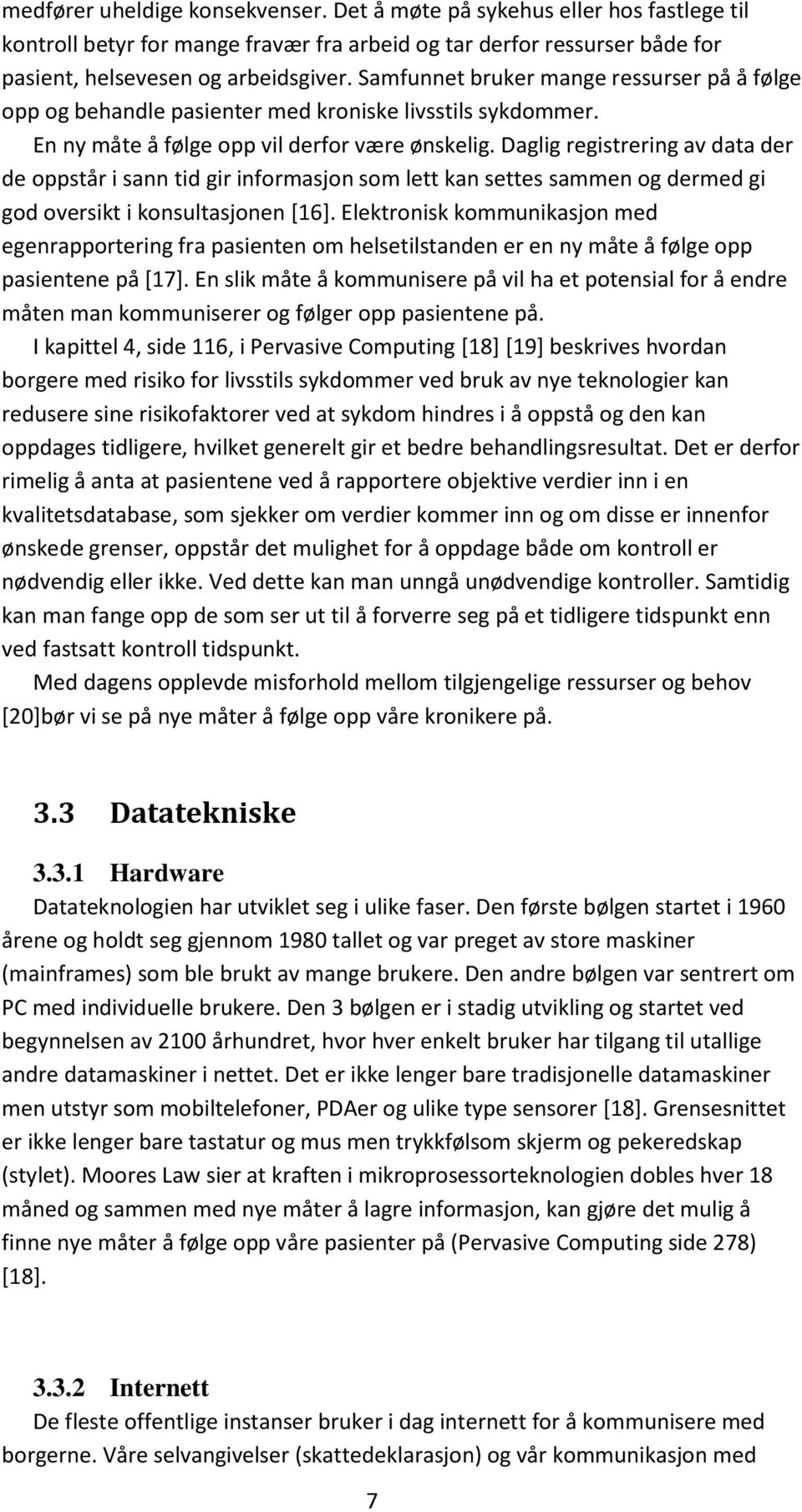 Daglig registrering av data der de oppstår i sann tid gir informasjon som lett kan settes sammen og dermed gi god oversikt i konsultasjonen [16].