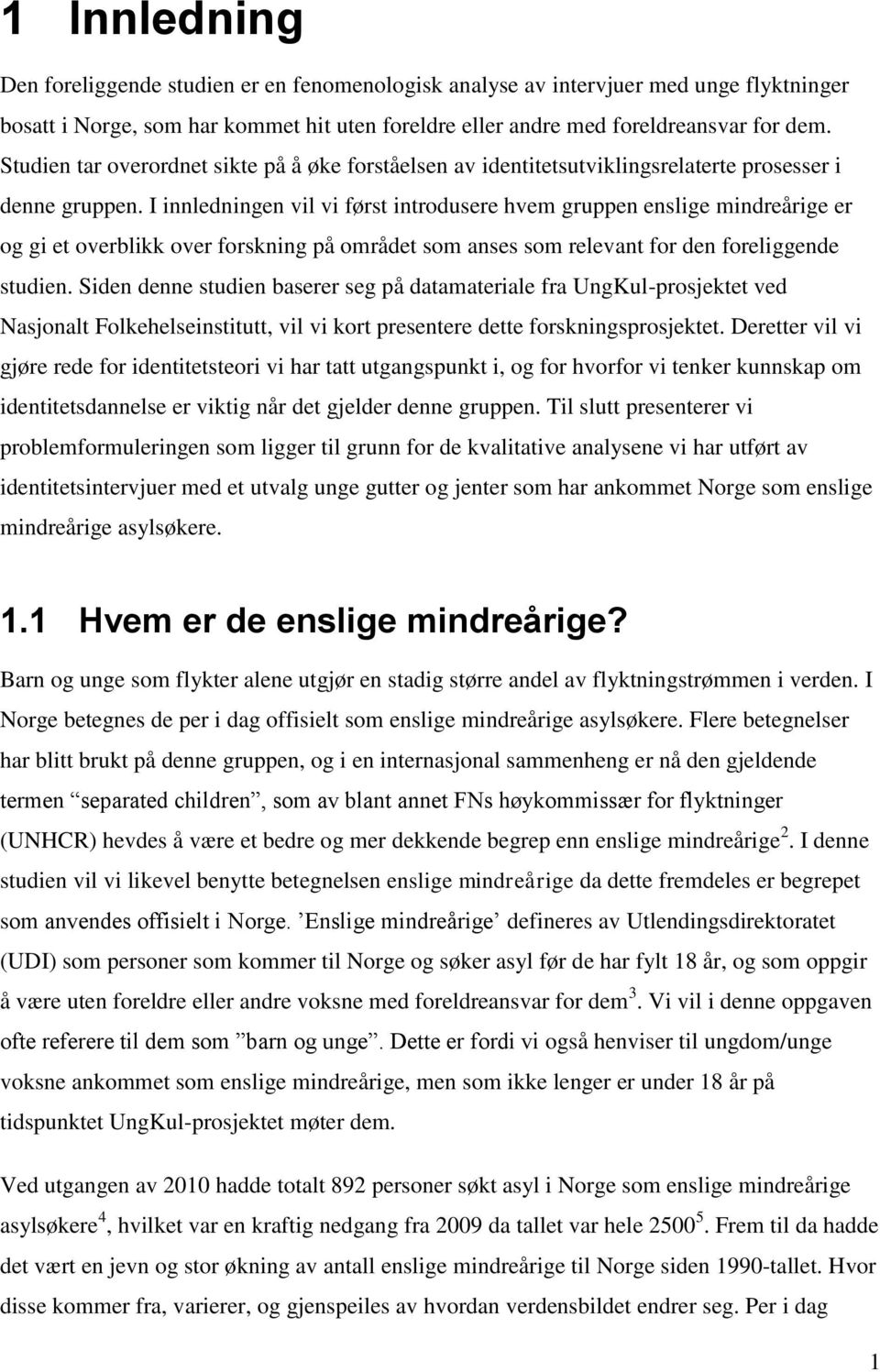 I innledningen vil vi først introdusere hvem gruppen enslige mindreårige er og gi et overblikk over forskning på området som anses som relevant for den foreliggende studien.