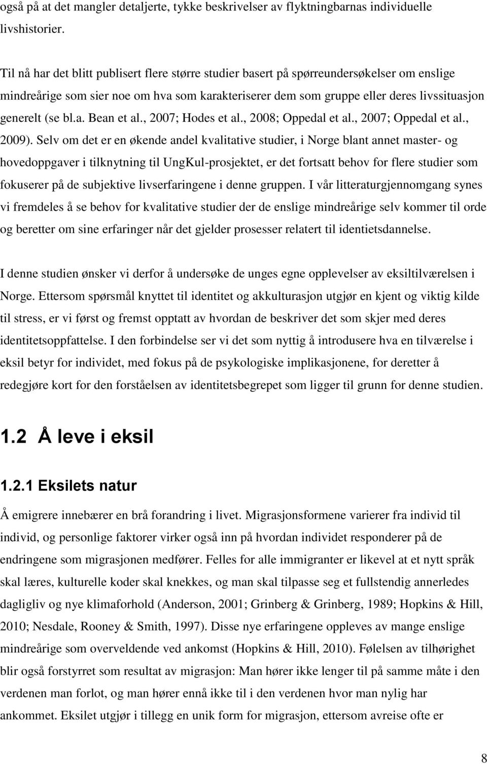 bl.a. Bean et al., 2007; Hodes et al., 2008; Oppedal et al., 2007; Oppedal et al., 2009).