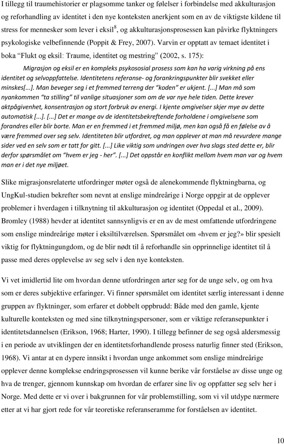 Varvin er opptatt av temaet identitet i boka Flukt og eksil: Traume, identitet og mestring (2002, s.