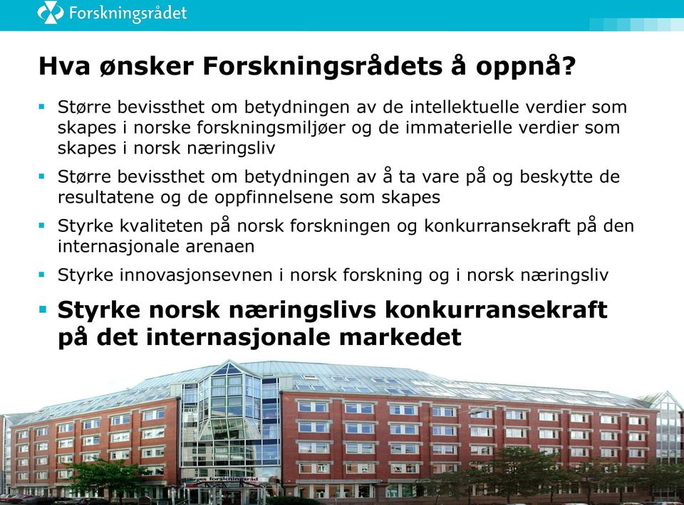 skapes i norsk næringsliv Større bevissthet om betydningen av å ta vare på og beskytte de resultatene og de oppfinnelsene som