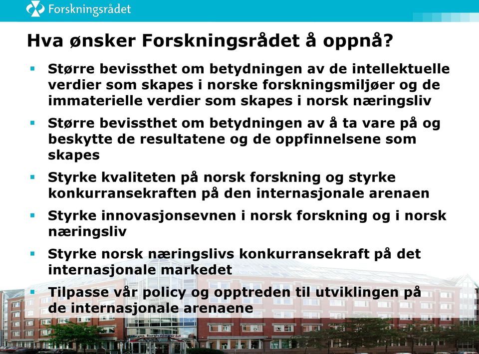 næringsliv Større bevissthet om betydningen av å ta vare på og beskytte de resultatene og de oppfinnelsene som skapes Styrke kvaliteten på norsk