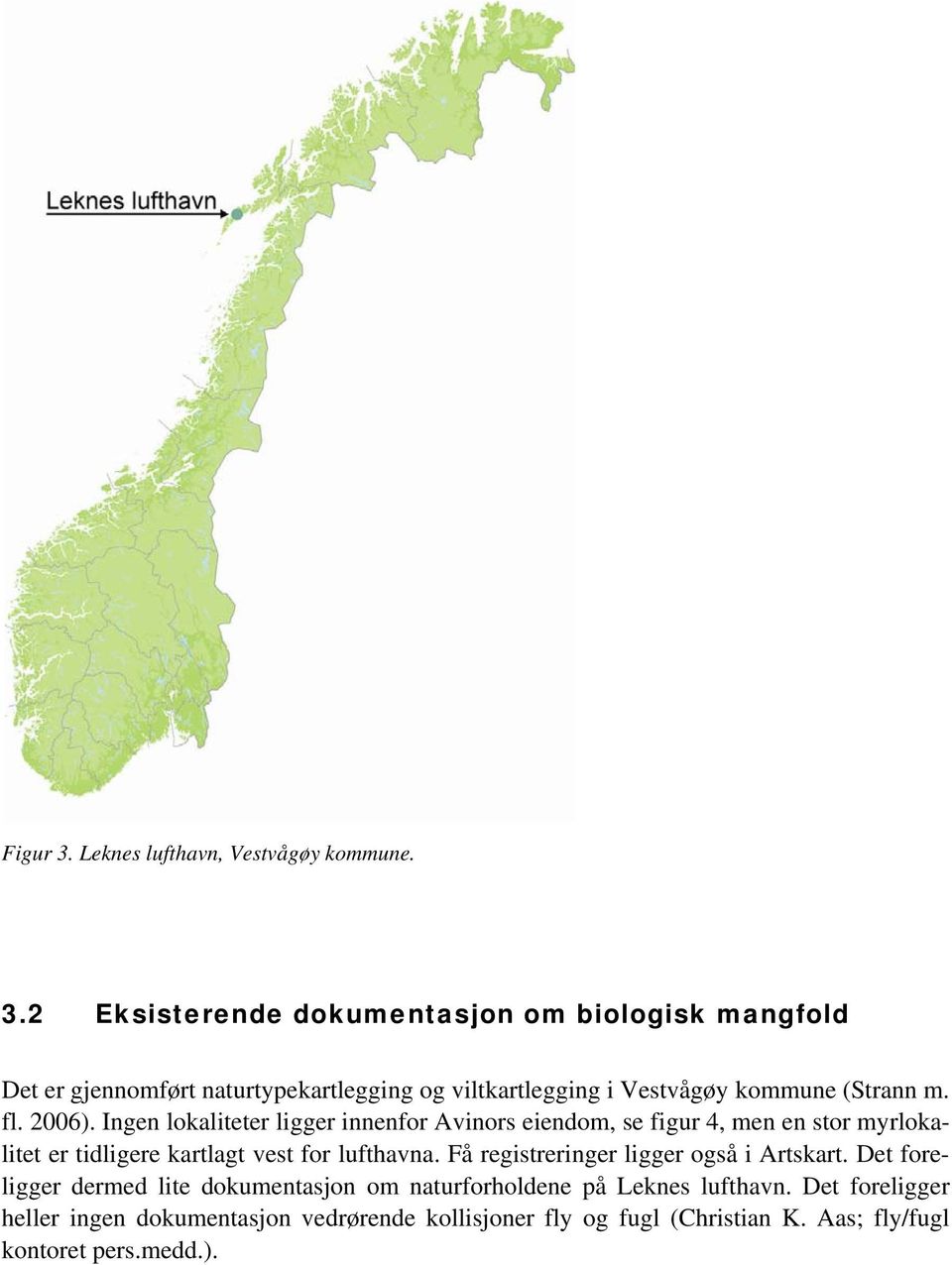 2 Eksisterende dokumentasjon om biologisk mangfold Det er gjennomført naturtypekartlegging og viltkartlegging i Vestvågøy kommune (Strann m. fl.