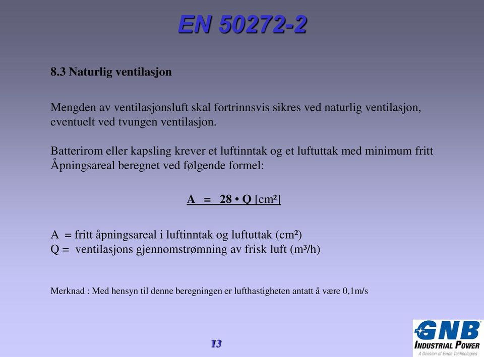 Batterirom eller kapsling krever et luftinntak og et luftuttak med minimum fritt Åpningsareal beregnet ved følgende