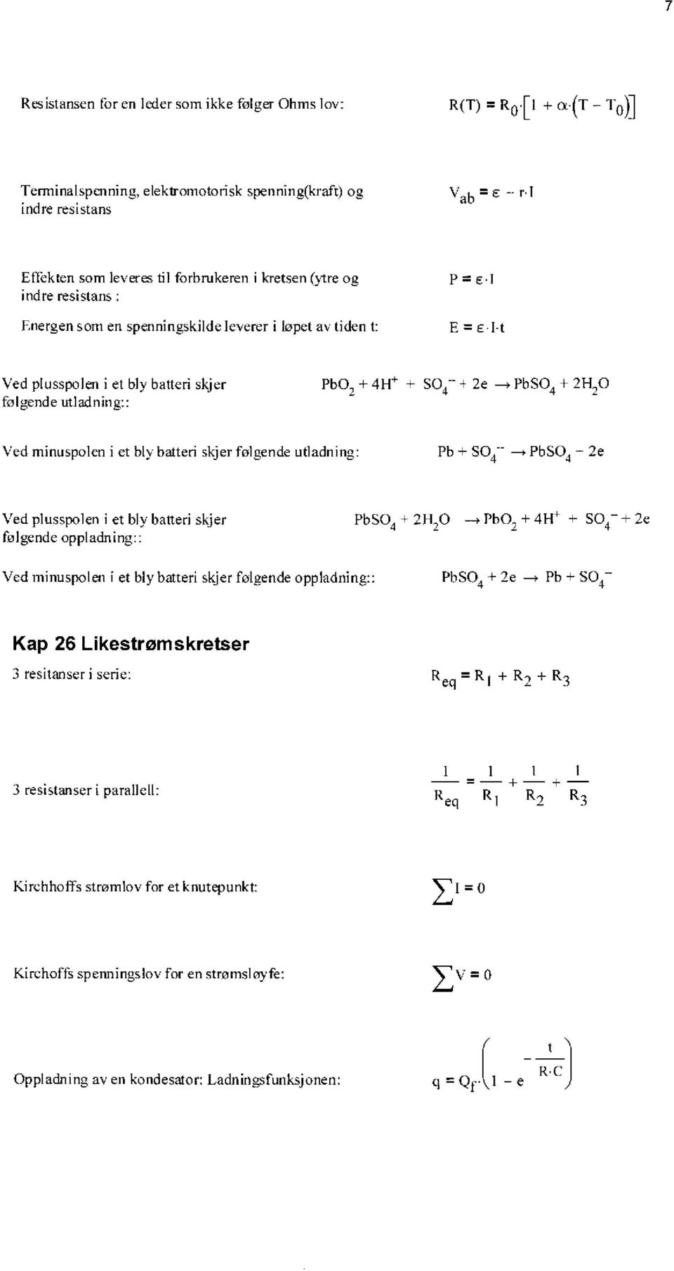 + SO4- -I e PbSO4 + H0 følgende utladning:: Ved minuspolen i et bly batteri skjer folgende utladning: Pb + SO4- - PbSO4 - e Ved plusspolen i et bly batteri skjer PbSO4 + H0 Pb0 + 4FFI + SO4- + e