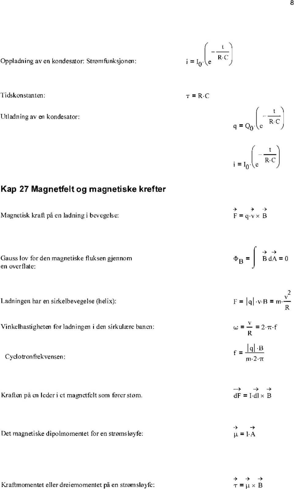 v x B Gauss lov for den magnetiske fluksen gjennom en overflate: -> -> 4)B = B da = 0 Ladningen har en sirkelbevegelse (helix): F = lql -v.